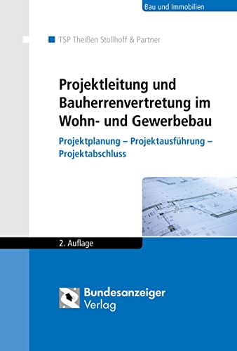 Projektleitung und Bauherrenvertretung im Wohn- und Gewerbebau: Projektplanung - Projektausführung - Projektabschluss von Reguvis Fachmedien GmbH